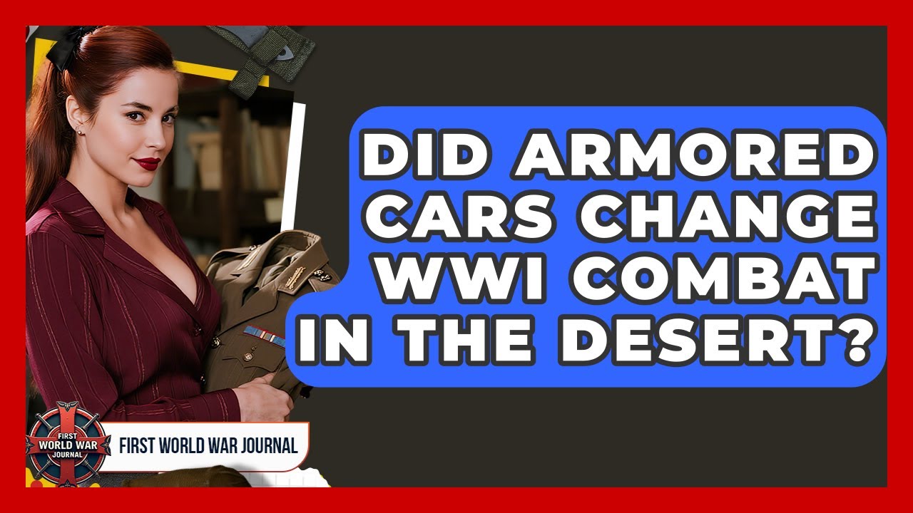 Did Armored Cars Change WWI Combat In The Desert? - First World War Journal