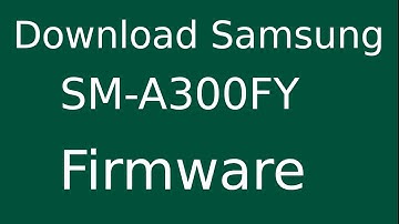 How To Download Samsung Galaxy A3 SM-A300FY Stock Firmware (Flash File) For Update Device