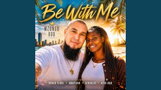 Be With Me - MZUNGU BOB