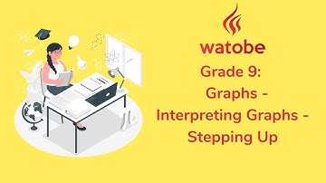 Grade 9 - Graphs (interpreting graphs - stepping up)