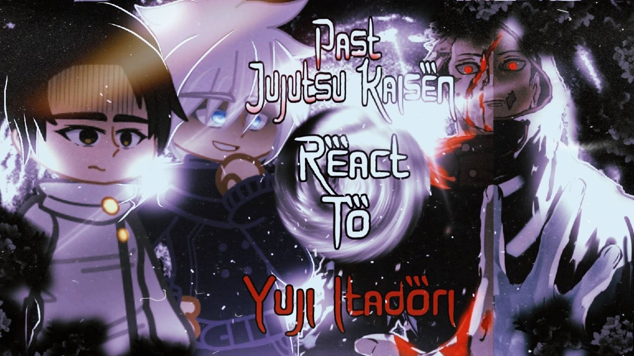 🇺🇸/🇧🇷 Past Jujutsu Kaisen React to Yuji Itadori + Módulo || Gacha React