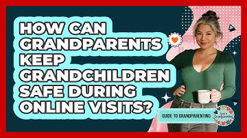 How Can Grandparents Keep Grandchildren Safe During Online Visits? - Guide to Grandparenting