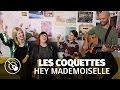 Les Coquettes Hey Mademoiselle Session Acoustique Les Coquettes Hey Mademoiselle Session Acoustique