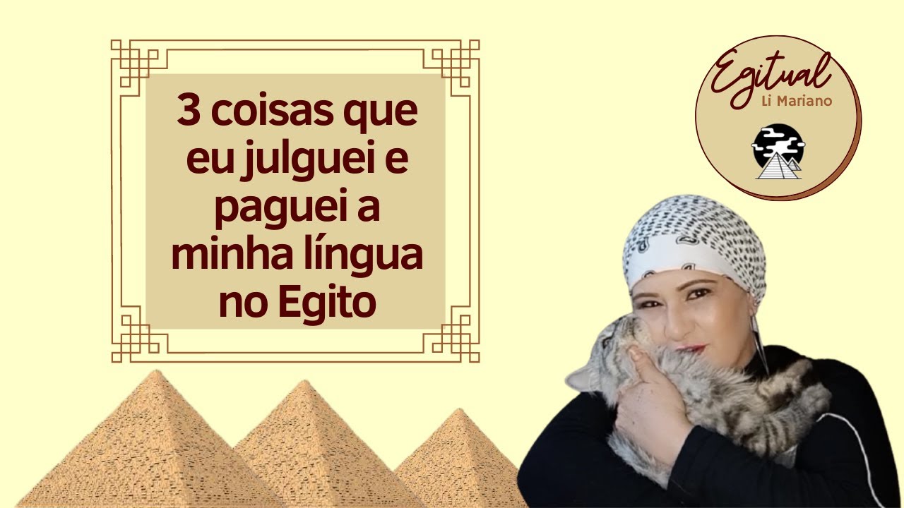 3 coisas que eu julguei e paguei a minha língua no Egito Li Mariano YouTube 3 coisas que eu julguei e paguei a minha língua no Egito Li Mariano YouTube