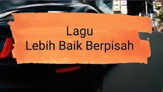 Download lagu Lebih Baik Berpisah