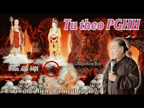 Tu theo PGHH cứu tổ tiên cha mẹ như thế nào? chú 4 Phương nghi vấn.