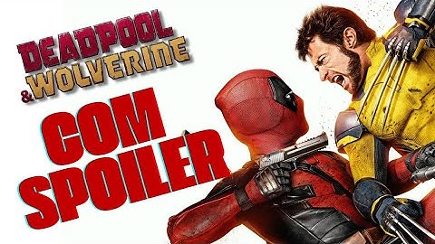 CONTANDO TODOS OS SPOILERS! DEADPOOL & WOLVERINE | VEREDITO