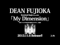 DEAN FUJIOKA 「My Dimension」 Music Video Short ver.