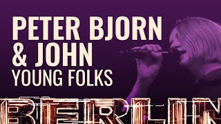 Peter Bjorn &amp; John - Young Folks [BERLIN LIVE]