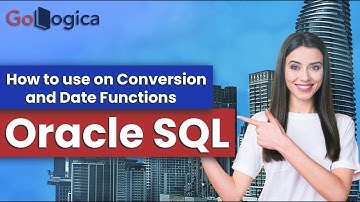 Oracle SQL | How to use Conversion and Date Functions | GoLogica