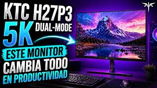 KTC H27P3 5K dual-mode Este monitor cambia todo en productividad