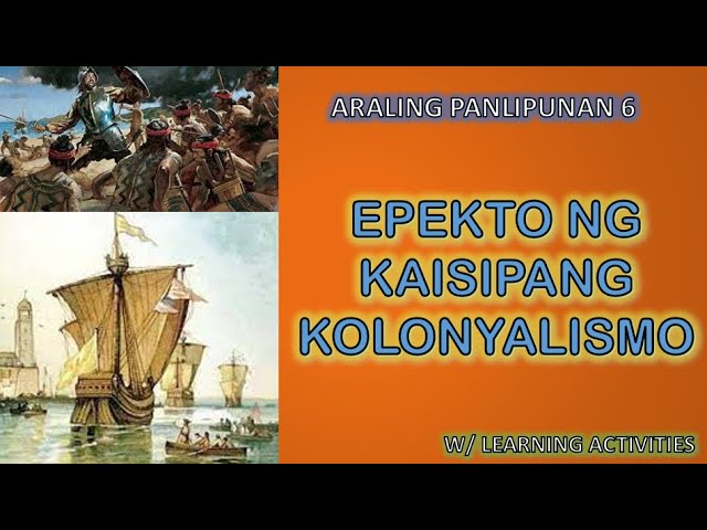 EPEKTO NG KAISIPANG KOLONYAL SA PAMUMUHAY NG MGA PILIPINO (Colonial Mentality)/ AP6 Quarter 3 Week 7