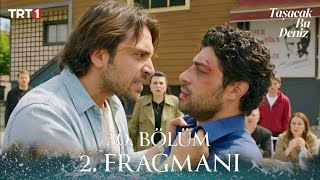 Taşacak Bu Deniz 30. Bölüm 2. Fragmanı