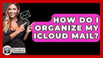 How Do I Organize My ICloud Mail? - TheEmailToolbox.com