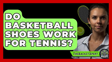 Do Basketball Shoes Work For Tennis? - The Racket Xpert