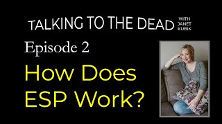 How Does ESP Work? | Episode 2 | Talking To The Dead with Janet Kubik