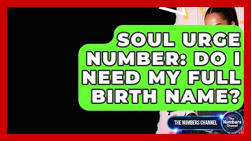 Soul Urge Number: Do I Need My Full Birth Name? - The Numbers Channel
