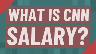 What is CNN salary?