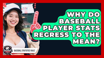 Why Do Baseball Player Stats Regress To The Mean? - Baseball Statistics Vault