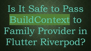 Is It Safe to Pass BuildContext to Family Provider in Flutter Riverpod?