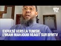 Aprs son expulsion vers la tunisie limam mahjoubi sexprime sur bfmtv