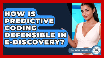 How Is Predictive Coding Defensible In E-discovery? - Legal And HR SaaS Stack