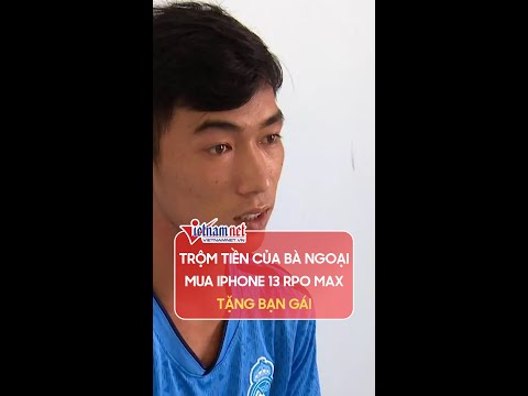 Video Trộm tiền của bà ngoại mua Iphone 13 Pro Max tặng bạn... - youtube