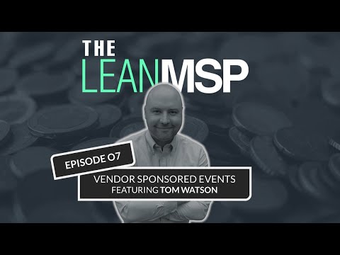 The Lean MSP  - Episode 07: Vendor Sponsored Events