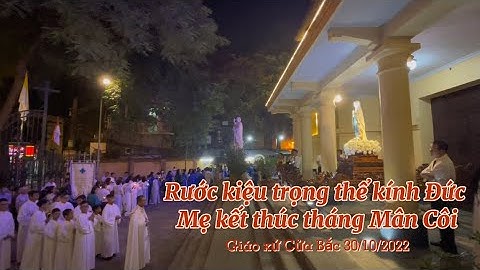 Rước kiệu trọng thể kính Đức Mẹ kết thúc tháng Mân Côi | Giáo xứ Cửa Bắc 30/10/2022