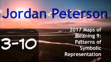 2017 Maps of Meaning 9: Patterns of Symbolic Representation Part 3 from Jordan Peterson