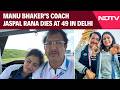 Jaspal Rana, India Shooting Great And Manu Bhaker's Coach, Dies At 49 In Delhi Hospital