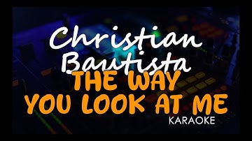 Christian Bautista - The Way You Look At Me (Karaoke)