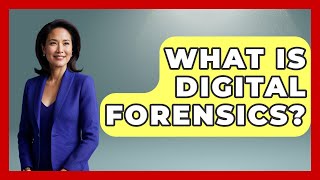What Is Digital Forensics? - Law Enforcement Insider
