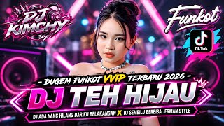 DUGEM FUNKOT VVIP TERBARU 2026 DJ TEH HIJAU DJ ADA YANG HILANG DARIKU BELAKANGAN DJ SEMBILU BERBISA