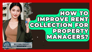 How To Improve Rent Collection For Property Managers? - Mastering Property Management