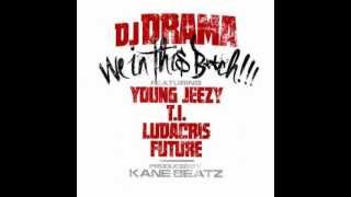 DJ Drama - We In This Bitch (Feat. Young Jeezy, T.I., Ludacris & Future) [HQ + DOWNLOAD LINK]