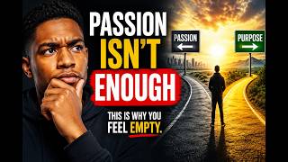 Passion vs Purpose: Why Most People Feel Empty After Chasing Their Dreams