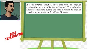 A body rotates about a fixed axis with an angular acceleration of one radian/second/second. Through