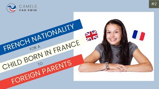 APPLYING FOR FRENCH NATIONALITY for Children Born in France to Foreign Parents