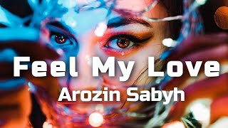 Arozin Sabyh - Feel My Love