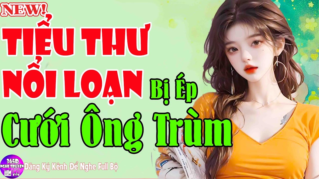Ngôn Tinh Mới Hay -TIỂU THƯ NỔI LOẠN BỊ ÉP CƯỚI ÔNG TRÙM - Tiểu Thuyết Hay Đừng Bỏ Qua Sẽ Tiếc Lắm