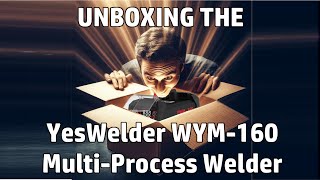 YesWelder YWM-160 Multi Process Welder - Unboxing Video