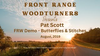 Pat Scott - Front Range Woodturners Demo on Butterflies & Stitches