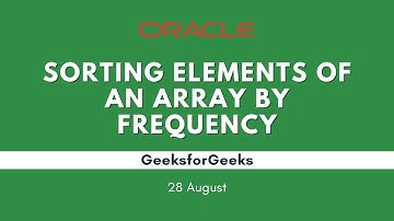POTD- 28/08/2024 | Sorting Elements of an Array by Frequency | Problem of the Day | GeeksforGeeks