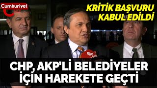 CHP, AKP'li belediyeler için harekete geçti: Kritik başvuru kabul edildi