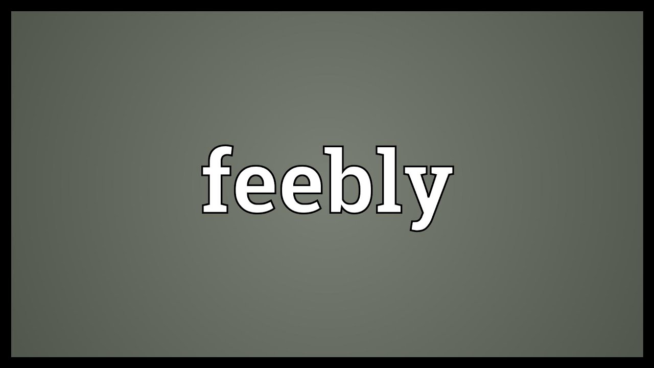 Feebly Meaning YouTube Feebly Meaning YouTube