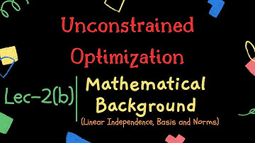 Unconstrained Optimization | Lec-2b | Mathematical Background-1 (Basis, and Norms) | ISSS-PMRF