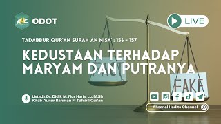 TADABBUR QUR'AN SURAH AN NISA' AYAT 156 - 157 “KEDUSTAAN TERHADAP MARYAM DAN PUTRANYA” | ODOT