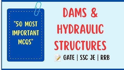 50 Most Important MCQs on Dams and Hydraulic Structures |  GATE & Govt Exams Preparation