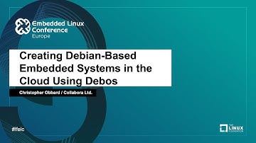 Creating Debian-Based Embedded Systems in the Cloud Using Debos - Christopher Obbard, Collabora Ltd.